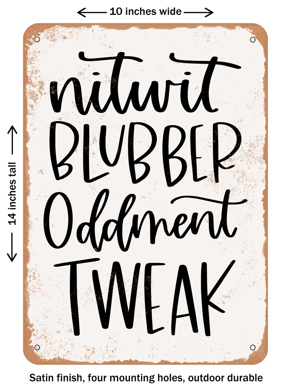 DECORATIVE METAL SIGN - Nitwit Blubber Oddment Tweak - Vintage Rusty Look